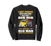 I Ain't Perfect But I Still Can Drive A Big Rig Trucker Felpa