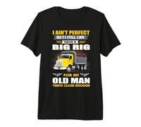 I Ain't Perfect But I Still Can Drive A Big Rig Trucker Maglietta Premium