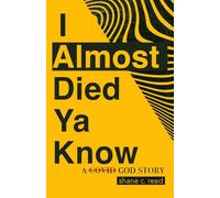 I ALMOST DIED YA KNOW: A COVID God Story