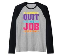 I Almost Quit This Job Everyday Office di stress da lavoro Maglia con Maniche Raglan