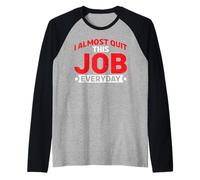I Almost Quit This Job Everyday Office di stress da lavoro - Maglia con Maniche Raglan