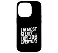 I Almost Quit This Job Everyday Work Stress Office |- Custodia per iPhone 14 Pro