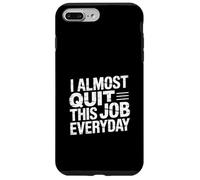 I Almost Quit This Job Everyday Work Stress Office |- Custodia per iPhone 7 Plus/8 Plus