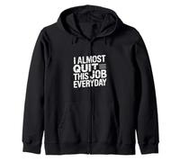 I Almost Quit This Job Everyday Work Stress Office |- Felpa con Cappuccio