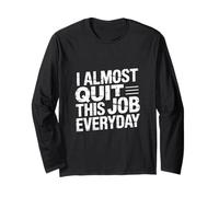 I Almost Quit This Job Everyday Work Stress Office |- Maglia a Manica