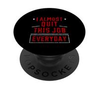 I Almost Quit This Job Everyday Work Stress Office - PopSockets PopGrip Adesivo