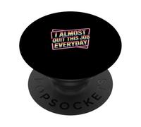 I Almost Quit This Job Everyday Work Stress Office |- PopSockets PopGrip Adesivo