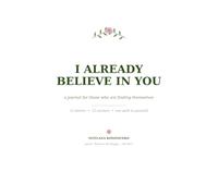 I Already Believe in You: A Journal for Those Who Are Finding Themselves