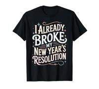 I Already Broke My New Year's Resolution Giochi di Parole - Maglietta