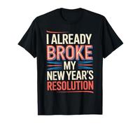 I Already Broke My New Year's Resolution Giochi di Parole Maglietta