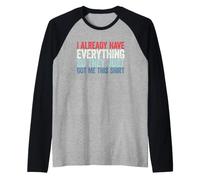 I Already Have Everything So They Just Got Me This Shirt Maglia con Maniche Raglan