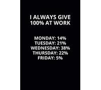 I Always Give 100% at Work: 6x9 Lined Funny Work Notebook, 108 Page Office Gag Gift For Adults | Secret Santa Card Alternative & Coworker White Elephant Gift Idea