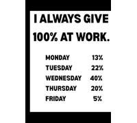 I Always Give 100% at Work : Funny Office Notebook for Sarcastic Coworkers, Bosses, and Employees | 6x9 Blank Lined Journal