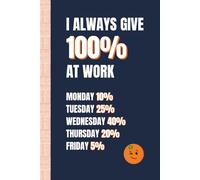 I Always Give 100% at Work: Funny, Snarky 100 Percent Work Notebook by Sassy Orange Office Journals; Humorous, Sarcastic Quotes for Coworkers, Friends & Family