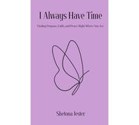 I Always Have Time: Finding Purpose, Faith, and Peace Right Where You Are