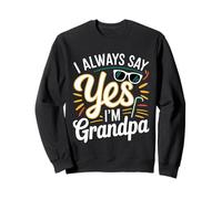 I Always Say Yes I'm Grandpa Il nonno vizia l'amore -- Felpa
