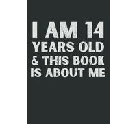 I Am 14 Years Old and This Book is All About Me: Funny 14th Birthday Gift Notebook for Boys and Girls | Unique Journal for Teens Turning 14 | 120 Pages, 6x9 Inches