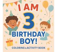 I Am 3 and It's My Birthday!: Fun Birthday Themed Games, Mazes, and Coloring Pages for 3 Year Old Kids