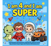 I am 4 and I am SUPER: Coloring Book with Dinosaurs, Superheroes, Space & Trucks | 45 Big and Bold Simple Pages with Positive Affirmations | Birthday Gift for 4-Year-Old Boys