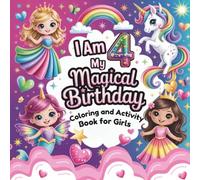 I Am 4 My Magical Birthday Coloring and Activity Book for Girls: Cute and Simple Coloring, Tracing, and Maze Activities with Princesses, Unicorns, ... Adorable Animals - Age 4 Girls Activity Book