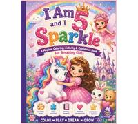 I Am 5 and I Sparkle: A Magical Coloring, Activities, Journal & Positive Affirmation Book for Girls Age 5 Featuring Unicorns, Mermaids, Fairies & Princesses