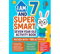 I Am 7 and Super Smart : Seven Year Old Activity Book Packed With 100+ Activities: Fun & Educational Workbook for Kids: Christmas Birthday Gifts for 7 Year old Girls and Boys