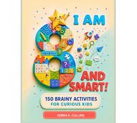 I Am 8 and Smart!: 150 Brainy Activities For Curious Kids