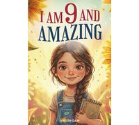 I Am 9 And Amazing: 15 Inspiring and Heartwarming Stories for 9 Year Old Girls about Confidence, Friendship, and School | A Special Birthday Gift for ... for Bedtime Bonding and Classroom Read-alouds