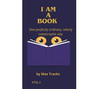 I Am a Book: One Perfectly Ordinary, Utterly Catastrophic Day