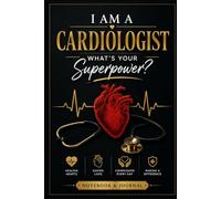 I Am a Cardiologist What's Your Superpower?: Cardiologist Notebook & Journal | Appreciation Gift for Cardiologists, Heart Specialists, Medical Professionals and Cardiology Fellows, 100 pages, 6x9"