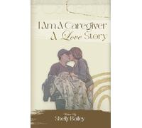 I Am A Caregiver A Love Story