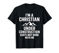 I Am A Christian Under Construction God's Not Done Maglietta
