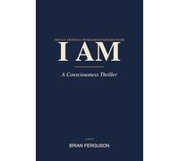 I AM: A Conciousness Thriller