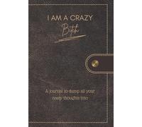 I Am a Crazy Bitch: A No-Filter Journal to Unleash Your Rage, Reclaim Your Power, and Own Your Superpower