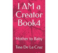 I AM a Creator Book4: Mother to Baby