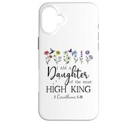 I Am a Daughter of the High King God Bible 2 Corinthian 6:18 Custodia per iPhone 16 Plus