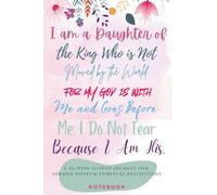 I Am a Daughter of the King: A 52-Week Guided Journal for Sermon Notes & Spiritual Reflections Notebook