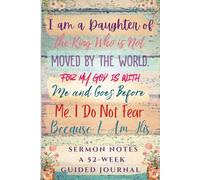 I Am a Daughter of the King Who is Not Moved by the World Sermon Notes: A 52-Week Guided Notebook