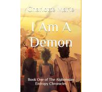 I Am A Demon: Book One of The Alphonsian Entropy Chronicles