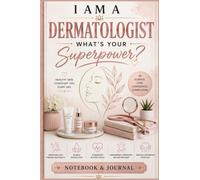 I Am a Dermatologist What's Your Superpower?: Dermatologist Notebook & Journal | Appreciation Gift for Dermatologists, Skin Care Spe