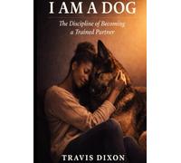 I Am a Dog: The Discipline of Becoming a Trained Partner