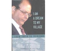I AM A DREAM TO MY VILLAGE FROM INDIA TO TRINIDAD