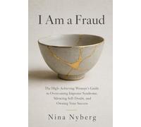 I Am a Fraud: The High-Achieving Woman's Guide to Overcoming Imposter Syndrome, Silencing Self-Doubt, and Owning Your Success