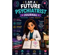 I Am a Future Psychiatrist Journal: Mental Health Study Planner, Psychology Notebook & Reflection Journal for Future Psychiatrists, Students & Mental Health Professionals (6x9, 100 Pages)