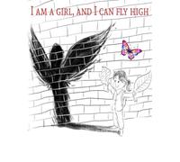 I am a girl, and I can fly high: A thoughtful and affordable JOURNAL gift for Birthdays, Anniversaries, Graduations, Mother’s Day, Christmas-or just ... moms, grandmothers, coworkers, and friends.