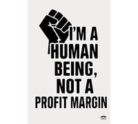 I am a Human Being not a Profit Margin - Human Dignity Statement Design - Lined 96 Pages: Bold Empowering Cover for Writing, Notes, Reflections, and Everyday Thoughts