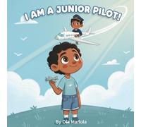 I am a Junior Pilot!: A Dream Big Career Adventure About Confidence, Learning, and Flying High. Fully quality illustrated book.