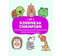 I Am a Kindness Champion: Fun Stories, Interactive Activities and Simple Lessons to Teach Kids Empathy, Generosity, Gratitude and Being Thoughtful Every Day - Kindness Book For Kids Ages 3-7