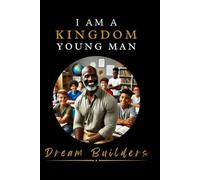 I AM A KINGDOM YOUNG MAN: DREAM BUILDERS
