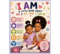 I Am: A Little Book About Me and All That I Can Be